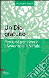 Un Dio gratuito. Percorsi per vivere libro