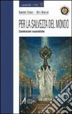 Per la salvezza del mondo. Celebrazioni eucaristiche libro