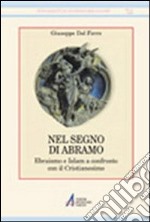 Nel segno di Abramo. Ebraismo e Islam a confronto con il cristianesimo libro