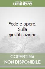 Fede e opere. Sulla giustificazione libro