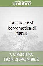 La catechesi kerygmatica di Marco libro