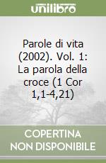 Parole di vita (2002). Vol. 1: La parola della croce (1 Cor 1,1-4,21) libro