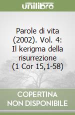 Parole di vita (2002). Vol. 4: Il kerigma della risurrezione (1 Cor 15,1-58) libro