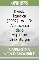 Rivista liturgica (2002). Vol. 3: Alla ricerca dello «spirito» della liturgia libro