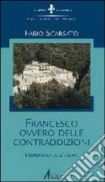 Francesco ovvero delle contraddizioni. L'esperienza dell'eremo libro