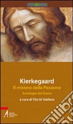 Kierkegaard. Il mistero della passione. Antologia dal diario libro