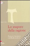 Lo Stupore della ragione. Il pensare francescano e la filosofia moderna libro