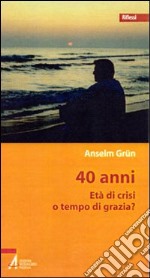 Quaranta anni. Età di crisi o tempo di grazia? libro