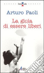 La gioia di essere liberi libro