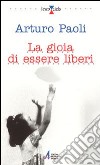 La gioia di essere liberi libro