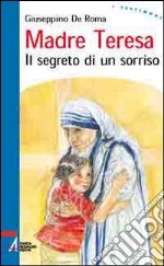 Madre Teresa. Il segreto di un sorriso libro