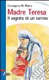 Madre Teresa. Il segreto di un sorriso libro