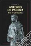 Antonio di Padova. Vita e spiritualità libro