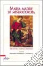 Maria madre della misericordia. «Monstra te esse matrem» libro