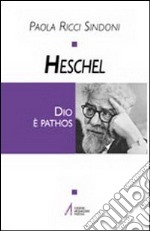 Heschel. Dio è pathos libro