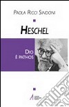 Heschel. Dio è pathos libro