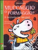 Muccaggio o formaggio? Ti racconto tre racconti libro