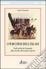 I Percorsi dell'Islam. Dall'esilio di Ismaele alla rivolta dei nostri giorni libro