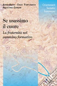 Se usassimo il cuore. La fraternità nel cammino formativo libro