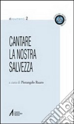 Cantare la nostra salvezza. Testi ufficiali su canto e musica nella liturgia libro