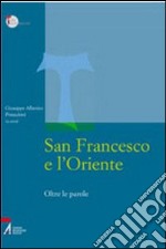 San Francesco e l'Oriente. Oltre le parole libro