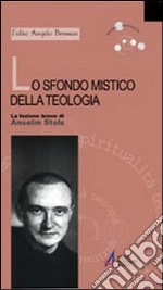 Lo sfondo mistico della teologia. La lezione breve di Anselm Stolz libro