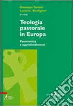 Teologia pastorale in Europa. Panoramica e approfondimenti libro