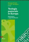 Teologia pastorale in Europa. Panoramica e approfondimenti libro