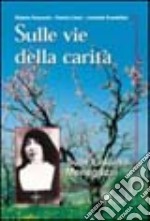 Sulle vie della carità. Suor Liduina Meneguzzi libro