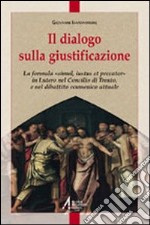 Il Dialogo sulla giustificazione. La formula «simul iutus et peccator» in Lutero, nel Concilio di Trento e nel confronto ecumenico attuale libro