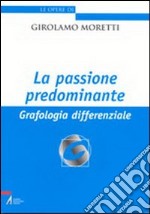 La passione predominante. Grafologia differenziale libro