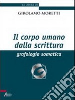 Il corpo umano della scrittura. Grafologia somatica libro