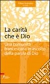 La Carità che è Dio. Una comunità francescana in ascolto della parola di Dio libro