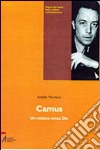 Camus. Un mistico senza Dio libro