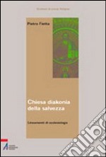 Chiesa, diakonia della salvezza. Lineamenti di ecclesiologia libro