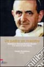 Un padre un maestro. Giovanni Battista Montini e le Suore di Santa Marta libro