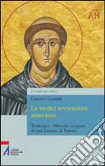 Le tredici invocazioni antoniane. Tredicina e «martedì» in onore di sant'Antonio di Padova libro