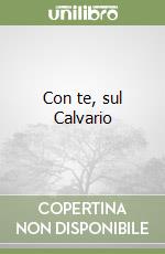 Con te, sul Calvario