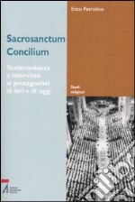 Sacrosanctum Concilium. Testimonianze e interviste ai protagonisti di ieri e di oggi libro