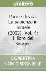 Parole di vita. La sapienza in Israele (2003). Vol. 4: Il libro del Siracide libro