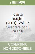 Rivista liturgica (2003). Vol. 1: Celebrare con i disabili libro