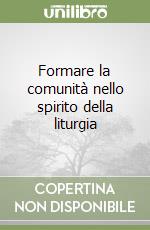 Formare la comunità nello spirito della liturgia libro