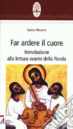 Far ardere il cuore. Introduzione alla lettura orante della parola