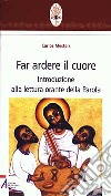 Far ardere il cuore. Introduzione alla lettura orante della parola libro