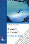 Il vuoto e il vento. Poesie e preghiere libro