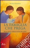 Famiglia che prega. Alla luce della vita di Gesù libro