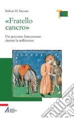 «Fratello cancro». Un percorso francescano dentro la sofferenza