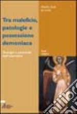 Tra maleficio, patologie e possessione demoniaca libro