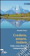 Credere, amare, lodare. Fede come diversa interpretazione libro