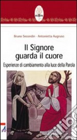 Il Signore guarda il cuore. Esperienze di cambiamento alla luce della parola